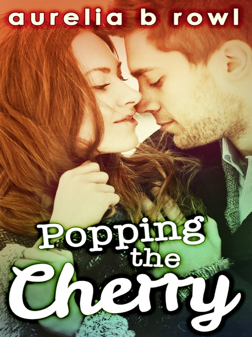 Title details for Popping the Cherry by Aurelia B. Rowl - Wait list